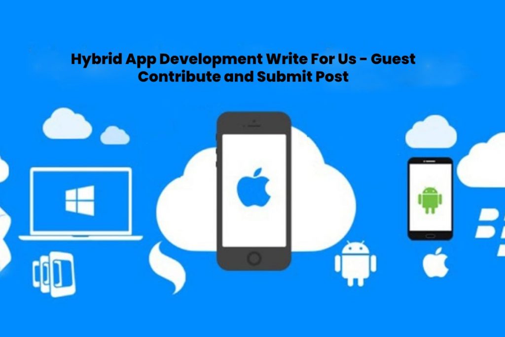 https://www.technologyford.com/hybrid-app-development-write-for-us/