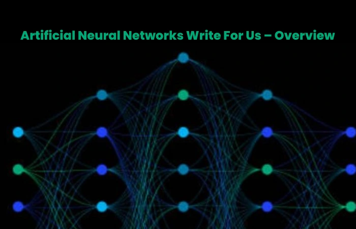 Artificial Neural Networks Write For Us – Overview