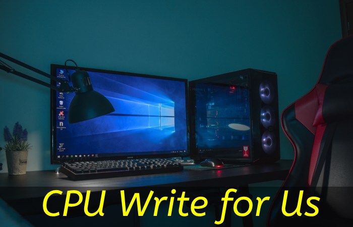 CPU Write for Us