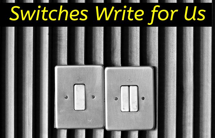 Switches Write for Us